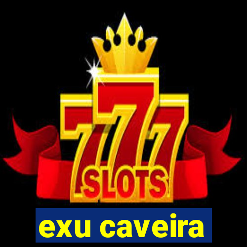 exu caveira